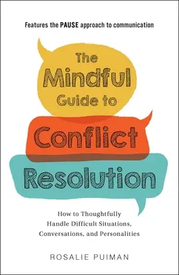 A konfliktusmegoldás tudatos útmutatója: Hogyan kezeljük átgondoltan a nehéz helyzeteket, beszélgetéseket és személyiségeket? - The Mindful Guide to Conflict Resolution: How to Thoughtfully Handle Difficult Situations, Conversations, and Personalities