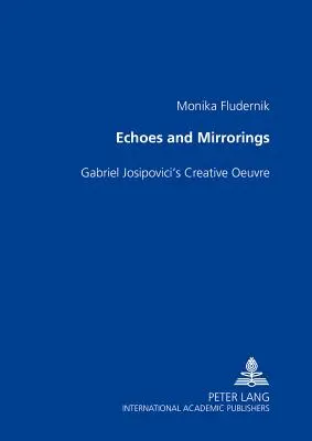 Visszhangok és tükörképek: Gabriel Josipovici alkotói életműve - Echoes and Mirrorings: Gabriel Josipovici's Creative Oeuvre