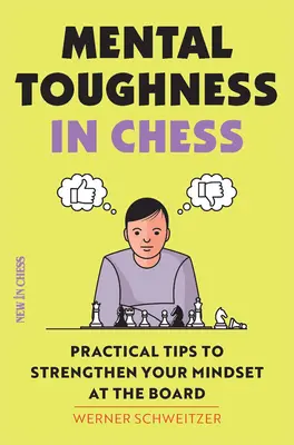 Mentális keménység a sakkban: Gyakorlati tippek a tábla melletti gondolkodásmód megerősítéséhez - Mental Toughness in Chess: Practical Tips to Strengthen Your Mindset at the Board