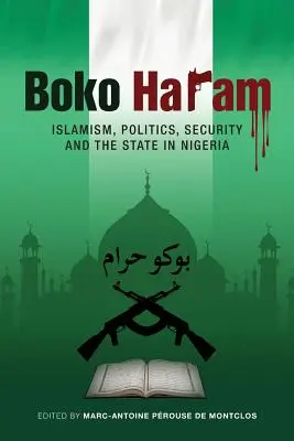 Boko Haram: iszlamizmus, politika, biztonság és állam Nigériában - Boko Haram: Islamism, Politics, Security, and the State in Nigeria