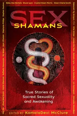 Szexsámánok: Igaz történetek a szent szexualitásról és az ébredésről - Sex Shamans: True Stories of Sacred Sexuality and Awakening