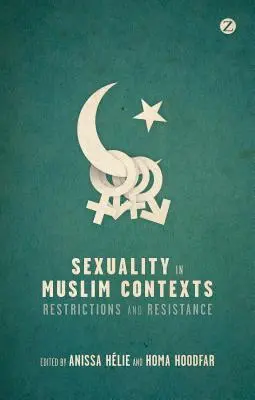 Szexualitás muszlim kontextusban: Korlátozások és ellenállás - Sexuality in Muslim Contexts: Restrictions and Resistance