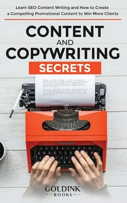 Tartalom és szövegírás titkai: SEO tartalomírás és hogyan hozzon létre meggyőző promóciós tartalmat, hogy több ügyfelet nyerjen meg - Content and Copywriting Secrets: Learn SEO Content Writing and How to Create a Compelling Promotional Content to Win More Clients