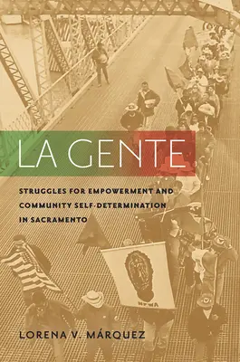 La Gente: Küzdelmek a felhatalmazásért és a közösségi önrendelkezésért Sacramentóban - La Gente: Struggles for Empowerment and Community Self-Determination in Sacramento