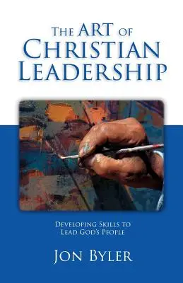 A keresztény vezetés művészete: Isten népének vezetéséhez szükséges készségek fejlesztése - The Art Of Christian Leadership: Developing Skills to Lead God's People