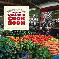 Eva Pendaeli eredeti tanzániai szakácskönyve - Eva Pendaeli's Original Tanzania Cookbook