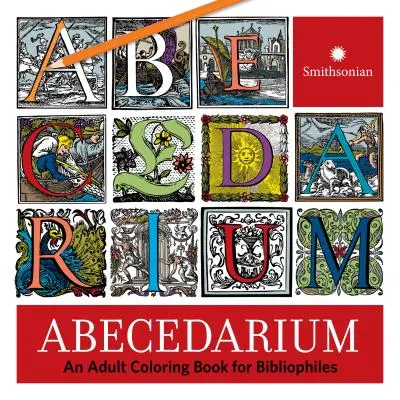 Abecedarium: Felnőtt színezőkönyv bibliofiloknak - Abecedarium: An Adult Coloring Book for Bibliophiles