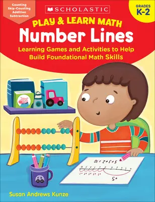 Play & Learn Math: Számvonalak: Tanulási játékok és tevékenységek az alapvető matematikai készségek fejlesztéséhez - Play & Learn Math: Number Lines: Learning Games and Activities to Help Build Foundational Math Skills