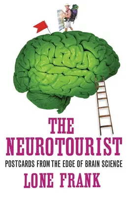 A neuroturista: Képeslapok az agytudományok határvidékéről - The Neurotourist: Postcards from the Edge of Brain Science