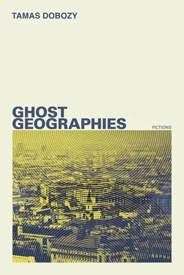 Szellemföldrajzok: Fikciók - Ghost Geographies: Fictions