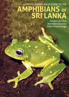 A Photographic Field Guide to the Amphibians of Sri Lanka (A fényképes terepikalauz a Srí Lanka-i kétéltűekhez) - A Photographic Field Guide to the Amphibians of Sri Lanka