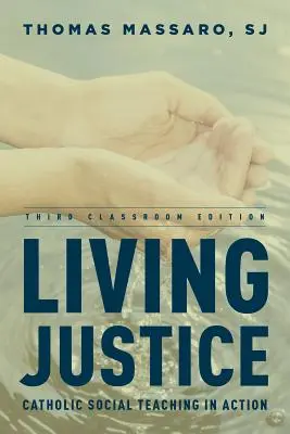 Élő igazságosság: A katolikus társadalmi tanítás a gyakorlatban, harmadik tantermi kiadás - Living Justice: Catholic Social Teaching in Action, Third Classroom Edition