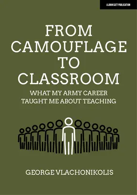 Az álcázástól az osztályteremig: Amit a katonai pályafutásom tanított nekem a tanításról - From Camouflage to Classroom: What My Army Career Taught Me about Teaching