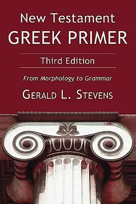 Újszövetségi görög alapkönyv: A morfológiától a nyelvtanig - New Testament Greek Primer: From Morphology to Grammar