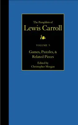 Lewis Carroll teljes röpiratai, 5. kötet: Játékok, rejtvények és kapcsolódó darabok - The Complete Pamphlets of Lewis Carroll, 5: Games, Puzzles, and Related Pieces