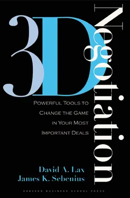 3D-s tárgyalás: Hatalmas eszközök, amelyekkel megváltoztathatja a játékot a legfontosabb ügyleteiben - 3-D Negotiation: Powerful Tools to Change the Game in Your Most Important Deals