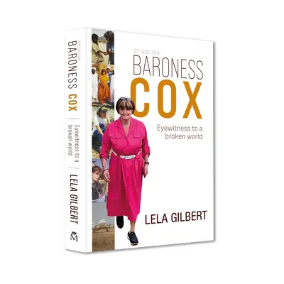 Cox bárónő 2. kiadás: Egy széttört világ szemtanúja - Baroness Cox 2nd Edition: Eyewitness to a Broken World