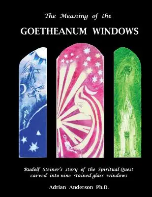 A Goetheanum ablakainak jelentése: Rudolf Steiner története a spirituális keresésről kilenc ólomüveg ablakba vésve - The Meaning of the Goetheanum Windows: Rudolf Steiner's story of the Spiritual Quest carved into nine stained glass windows