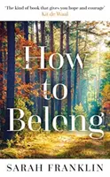 How to Belong - 'Az a fajta könyv, amely reményt és bátorságot ad' Kit de Waal - How to Belong - 'The kind of book that gives you hope and courage' Kit de Waal