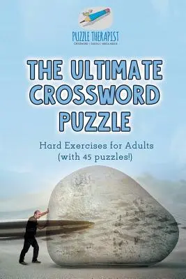 A Végső keresztrejtvény nehéz feladatok felnőtteknek (45 rejtvénnyel!) - The Ultimate Crossword Puzzle Hard Exercises for Adults (with 45 puzzles!)