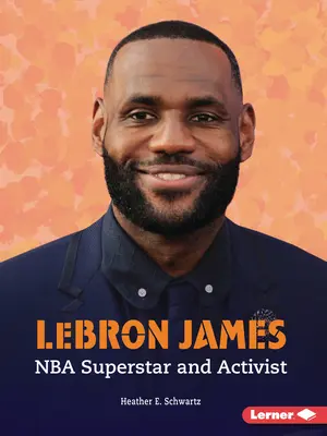 Lebron James: NBA szupersztár és aktivista - Lebron James: NBA Superstar and Activist