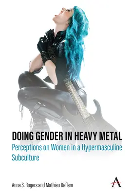 Doing Gender in Heavy Metal: A nőkről alkotott elképzelések egy hipermaszkulin szubkultúrában - Doing Gender in Heavy Metal: Perceptions on Women in a Hypermasculine Subculture