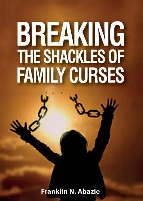 A családi átkok béklyóinak megtörése: Szabadulás az élet átkaitól - Breaking the Shackles of Family Curses: Deliverance from the Curses of Life