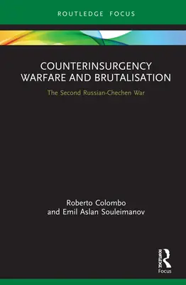 Felkelésellenes hadviselés és brutalizáció: A második orosz-csecsen háború - Counterinsurgency Warfare and Brutalisation: The Second Russian-Chechen War
