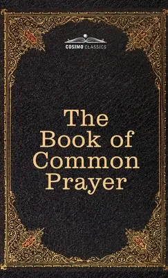 The Book of Common Prayer: and Administration of the Sacrament and other Rites and Ceremonies of the Church, after the use of the Church of Engl - The Book of Common Prayer: and Administration of the Sacraments and other Rites and Ceremonies of the Church, after the use of the Church of Engl