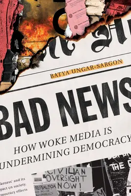 Rossz hírek: Hogyan ássa alá a demokráciát az éber média - Bad News: How Woke Media Is Undermining Democracy