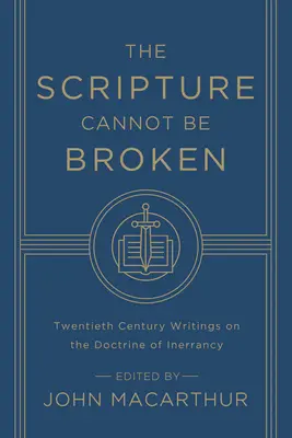 A Szentírás nem törhető meg: Huszadik századi írások a tévedhetetlenség tanáról - The Scripture Cannot Be Broken: Twentieth Century Writings on the Doctrine of Inerrancy