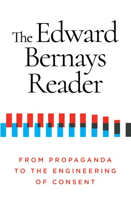 Az Edward Bernays-olvasó: A propagandától a beleegyezés megtervezéséig - The Edward Bernays Reader: From Propaganda to the Engineering of Consent