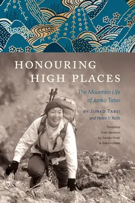 A magas helyek tisztelete: Junko Tabei hegyi élete - Honouring High Places: The Mountain Life of Junko Tabei