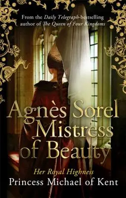 Agns Sorel: Sorel: A szépség úrnője - Agns Sorel: Mistress of Beauty