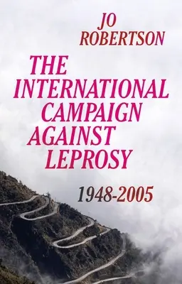 A lepra elleni nemzetközi kampány: 1948 - 2005 - The International Campaign Against Leprosy: 1948 - 2005