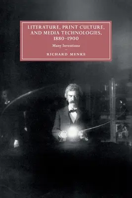Irodalom, nyomtatott kultúra és médiatechnológiák, 1880-1900: Számos találmány - Literature, Print Culture, and Media Technologies, 1880-1900: Many Inventions