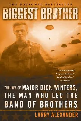 A legnagyobb testvér: Dick Winters őrnagy élete, aki a Testvérek bandáját vezette - Biggest Brother: The Life of Major Dick Winters, the Man Who Led the Band of Brothers