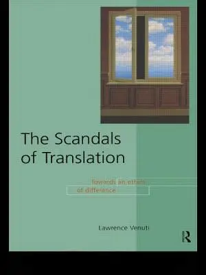 A fordítás botrányai: A különbség etikája felé - The Scandals of Translation: Towards an Ethics of Difference