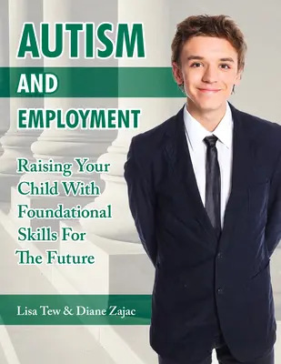 Autizmus és foglalkoztatás: Gyermeke alapkészségekkel való nevelése a jövőre nézve - Autism and Employment: Raising Your Child with Foundational Skills for the Future