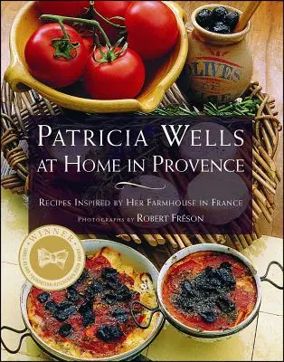 Patricia Wells otthon Provence-ban: A franciaországi parasztháza által inspirált receptek - Patricia Wells at Home in Provence: Recipes Inspired by Her Farmhouse in France