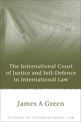 A Nemzetközi Bíróság és az önvédelem a nemzetközi jogban - International Court of Justice and Self-Defence in International Law