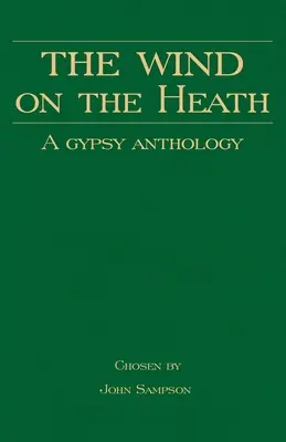 A szél a pusztán - Cigány antológia (Roma történeti sorozat) - The Wind on the Heath - A Gypsy Anthology (Romany History Series)