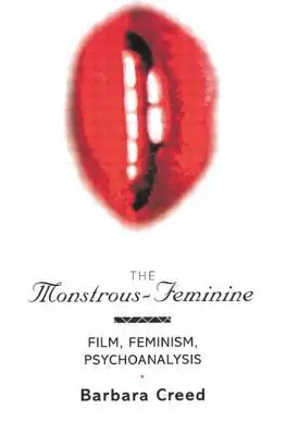 A szörnyeteg-nőies: Film, feminizmus, pszichoanalízis - The Monstrous-Feminine: Film, Feminism, Psychoanalysis