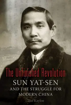 A befejezetlen forradalom: Sun Yat-Sen és a modern Kínáért folytatott küzdelem - The Unfinished Revolution: Sun Yat-Sen and the Struggle for Modern China