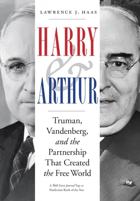 Harry és Arthur: Truman, Vandenberg és a szabad világot létrehozó partnerség - Harry and Arthur: Truman, Vandenberg, and the Partnership That Created the Free World