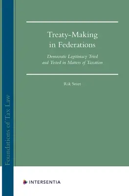 Szerződéskötés a szövetségekben, 1: Az adóügyekben kipróbált és tesztelt demokratikus legitimitás - Treaty Making in Federations, 1: Democratic Legitimacy Tried and Tested in Matters of Taxation