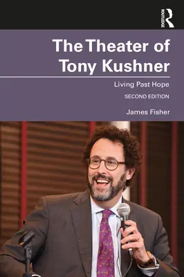 Tony Kushner színháza: Living Past Hope - The Theater of Tony Kushner: Living Past Hope