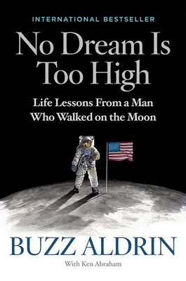 Nincs túl magas álom: Életleckék egy Holdon járt embertől - No Dream Is Too High: Life Lessons from a Man Who Walked on the Moon