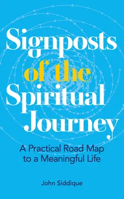 A spirituális utazás útjelzői: Gyakorlati útiterv az értelmes élethez - Signposts of the Spiritual Journey: A Practical Road Map to a Meaningful Life