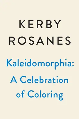 Kaleidomorfia: Kerby Rosanes színezési kihívásainak ünneplése - Kaleidomorphia: Celebrating Kerby Rosanes's Coloring Challenges